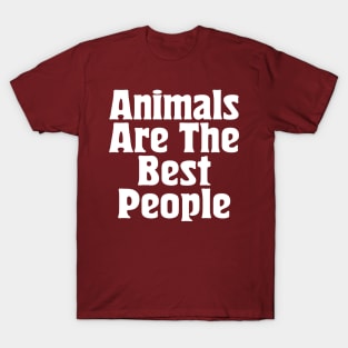 Animals Are The Best People / Typography Design T-Shirt